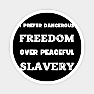 I Prefer Dangerous freedom Over Peaceful Slavery Magnet